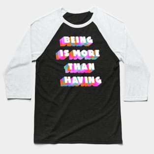 Being is more than having Baseball T-Shirt